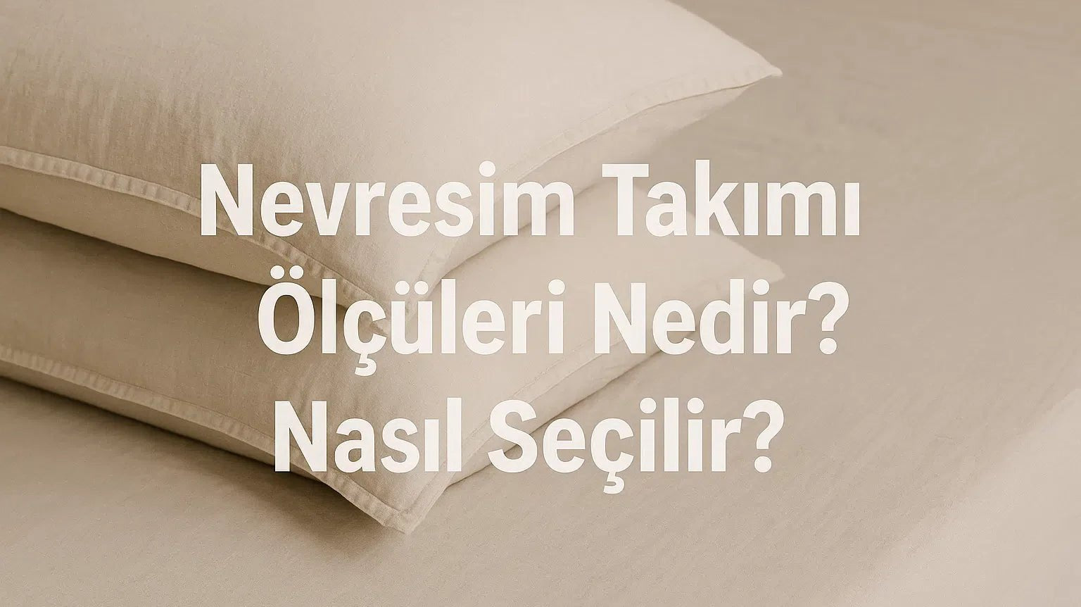 Nevresim Takımı Ölçüleri Nedir? Nasıl Seçilir? - CHERX